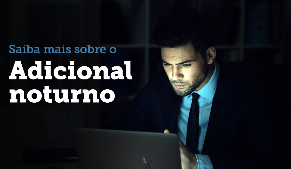 Saiba mais sobre o adicional noturno